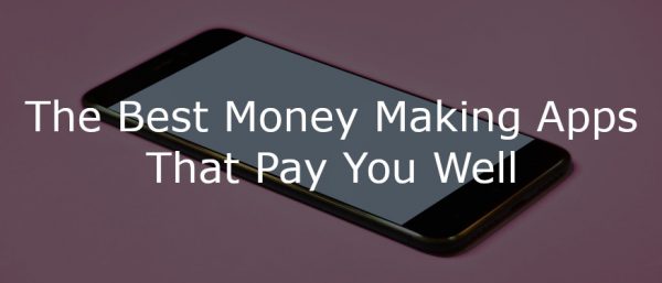 27 Legit Money Making Apps That Pay You Money in 2020